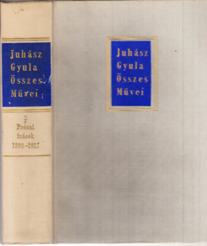 Juh�sz Gyula �sszes m�vei 5.: Pr�zai �r�sok 1898-1917