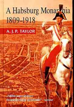 A. J. P. Taylor - A Habsburg Monarchia 1809-1918