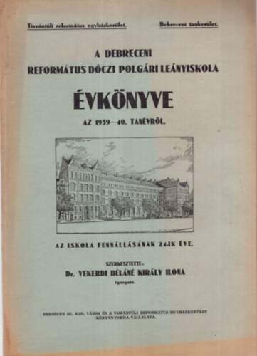 Dr. Vekerdi B�l�n� Kir�ly Ilona - A Debreceni Reform�tus D�czi Polg�ri Le�nyiskola �vk�nyve az 1939-40. tan�vr�l