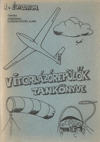 Vitorlázórepülők tankönyve I. évfolyam: Tematika, aerodinamika, elsősegélynyújtás alapjai