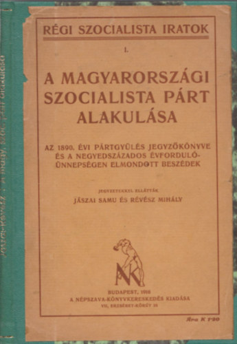 A magyarorszgi szocialista prt alakulsa - Rgi szocialista iratok I.