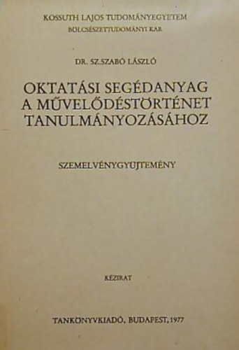 Dr. Sz. Szab Lszl - Oktatsi segdanyag a mveldstrtnet tanulmnyozshoz - Szemelvnygyjtemny