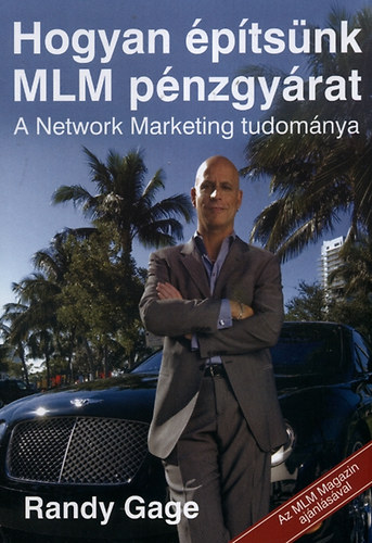 Randy Gage - Hogyan ptsnk MLM pnzgyrat - A Network Marketing tudomnya