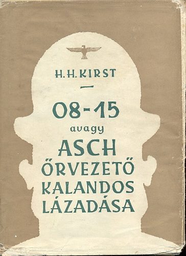 Hans Hellmut Kirst - 08-15 avagy Asch rvezet kalandos lzadsa