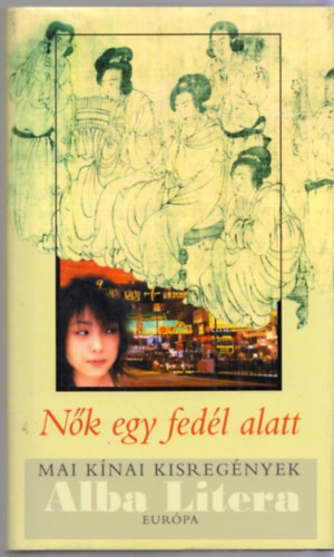Zombory Kl�ra  (szerk.) - N�k egy fed�l alatt - Mai k�nai kisreg�nyek