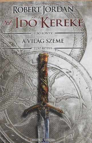 Robert Jordan - A Világ Szeme I. - Az Idő Kereke I.