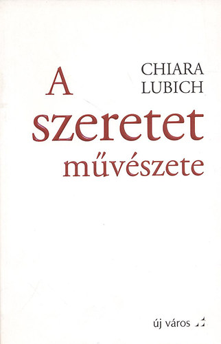 Chiara Lubich - A szeretet mvszete