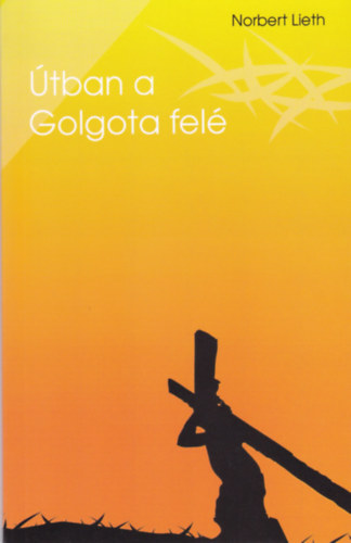 Norbert Lieth - Útban a Golgota felé