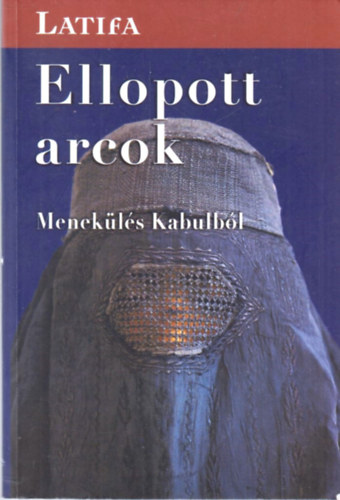 Latifa - Ellopott arcok - Menek�l�s Kabulb�l