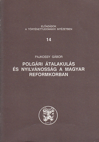 Pajkossy Gbor - Polgri talakuls s nyilvnossg a magyar reformkorban