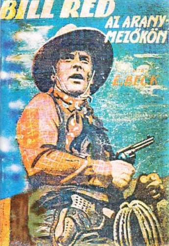 E. Beck - Bill Red az aranymezőkön (reprint)
