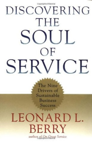 Leonard L. Berry - Discovering the Soul of Service - The Nine Drivers of Sustainable Business Success