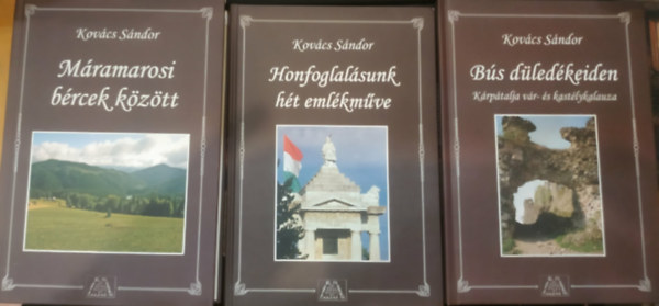 Kovács Sándor - 3 db Kovács Sándor: Máramarosi bércek között + Honfoglalásunk hét emlékműve + Bús düledékeiden