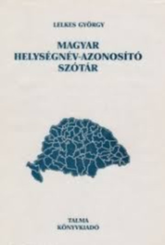 Lelkes Gyrgy  (szerk.) - Magyar helysgnv-azonost sztr