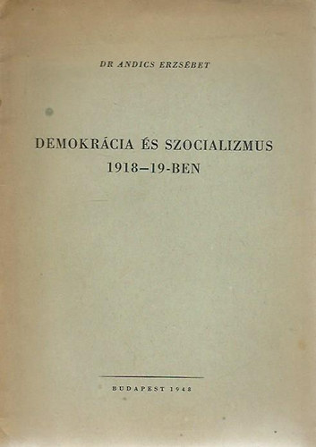 Dr. Andics Erzs�bet - Demokr�cia �s szocializmus 1918-19-ben