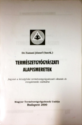 Dr. Tamasi Jzsef  (szerk) - Termszetgygyszati alapismeretek - Jegyzet a kzpfok termszetgygyszati oktats s vizsgztats szmra