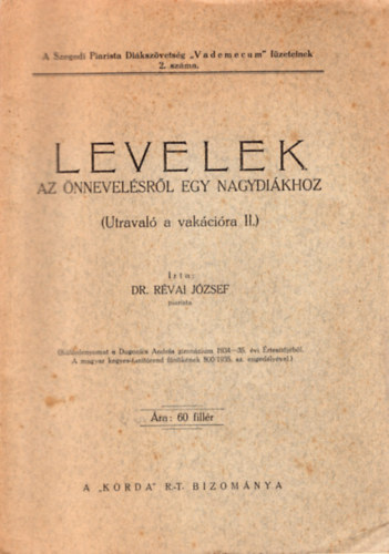 Dr. Révai József - Levelek - Az önnevelésről egy nagydiákhoz ( Utravaló a vakációra II. )