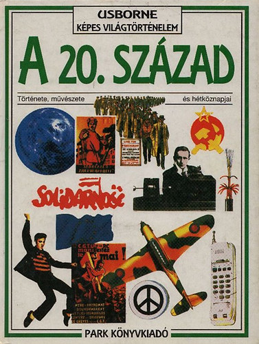 Christina Hopkinson - A 20.század története, művészete és hétköznapjai (Usborne képes világtörténelem)