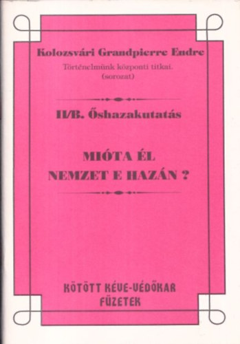 Kolozsv�ri Grandpierre Endre - Mi�ta �l nemzet e haz�n? (T�rt�nelm�nk k�zponti titkai - �shazakutat�s II/B.)