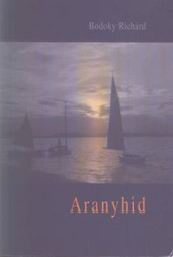 Bodoky Richárd - Aranyhíd - Jövevények és vándorok V.kötet