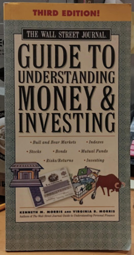 Kenneth M. Morris Virginia B. Morris - The Wall Street Journal Guide to Understanding Money and Investing (A Wall Street Journal útmutatója a pénz és a befektetés megértéséhez)
