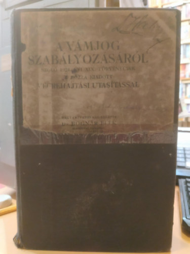 Dr. Bogn�r Elek - A v�mjog szab�lyoz�s�r�l sz�l� 1924. �vi XIX. t�rv�nycikk a hozz� kiadott v�grehajt�si utas�t�ssal (Editor k�nyvkiad�)