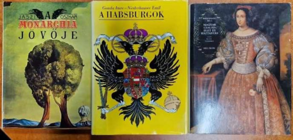 J�szi Oszk�r , Gonda Imre-Niederhauser Emil Radv�nszky B�la (szerk.) - 3db k�nyv:A Habsburgok,A monarchia j�v�je,Magyar csal�d�let �s h�ztart�s a XVI. �s XVII. sz�zadban I.
