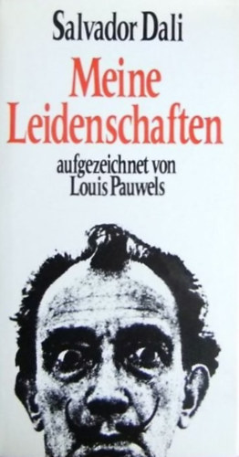 Salvador Dali - Meine Leidenschaften -  Aufgezeichnet von Louis Pauwels.