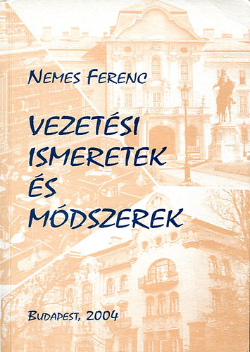 Nemes Ferenc - Vezet�si ismeretek �s m�dszerek