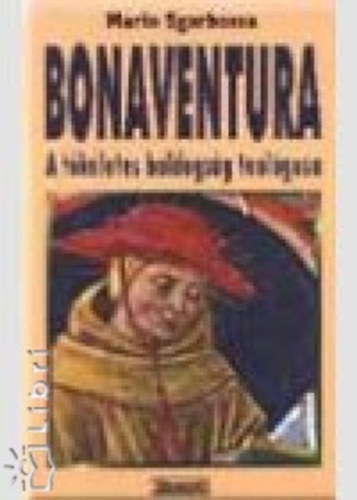 Sgarbossa, Mario - Bonaventura. A tkletes boldogsg teolgusa