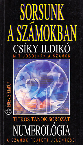 Cs�ky Ildik� - Sorsunk a sz�mokban (numerol�gia) - Az ember �s a sz�mok misztikus kapcsolata