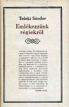Teleki S�ndor - Eml�kezz�nk r�giekr�l