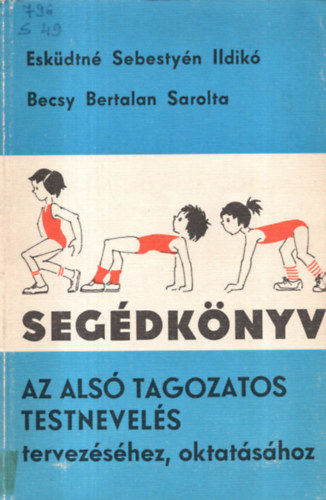 Eskdtn Sebestyn Ildik- Becsy Bertalan Sarolta - Segdknyv az als tagozatos testnevels tervezshez, oktatshoz