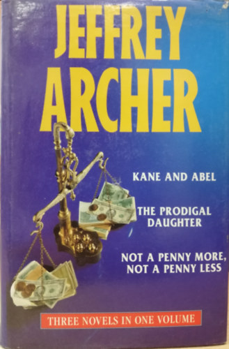 Jeffrey Archer - Kane and Abel..The Prodigal Daughter..Not A Penny More, Not A Penny Less..A Quiver Full of Arrows (Omnibus Edition)