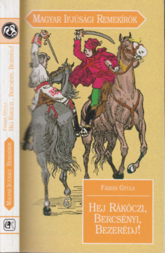 F�bi�n Gyula - Hej R�k�czi, Bercs�nyi, Bezer�dj! (Magyar ifj�s�gi remek�r�k)