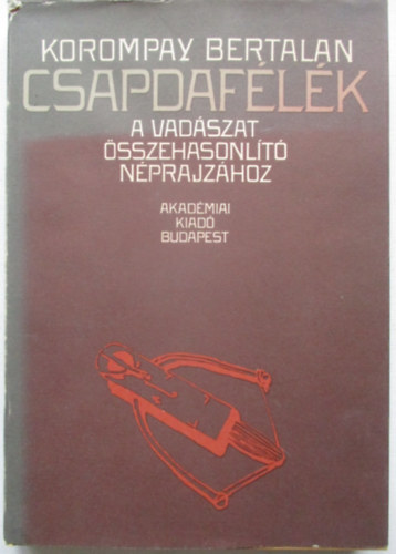 Korompay Bertalan - Csapdaf�l�k (A vad�szat �sszehasonl�t� n�prajz�hoz)