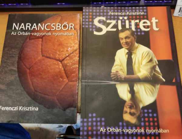 Ferenczi Krisztina - 2 db Ferenczi Krisztina: Az Orbn-vagyonok nyomban: Narancsbr + Szret