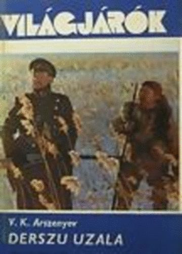 V. K. Arszenyev - Derszu Uzala - Az őserdők fia (Világjárók)