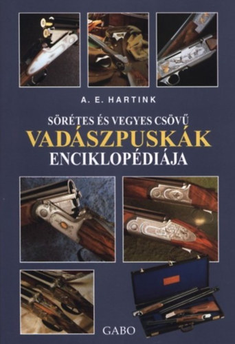 A. E. Hartink - S�r�tes �s vegyes cs�v� vad�szpusk�k enciklop�di�ja