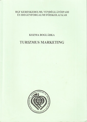 Kozma Boglrka - Turizmus marketing (fiskolai jegyzet)