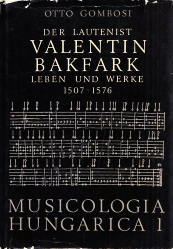 Ott Gombosi - Der Lautenist Valentin Bakfark Leben und Werke (1507-1576)
