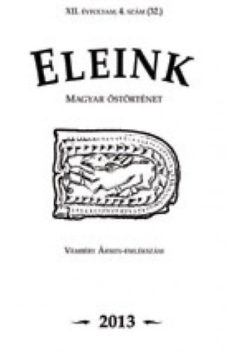 Erd�lyi Istv�n  (f�szerk.) - Eleink (Magyar �st�rt�net) 32. 2013/4