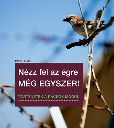 Nzz fel az gre mg egyszer! - Trtnetek a rcsok mgl