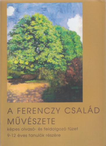 A Ferenczy csald mvszete (kpes olvas- s feldolgoz fzet 9-12 ves tanulk rszre)