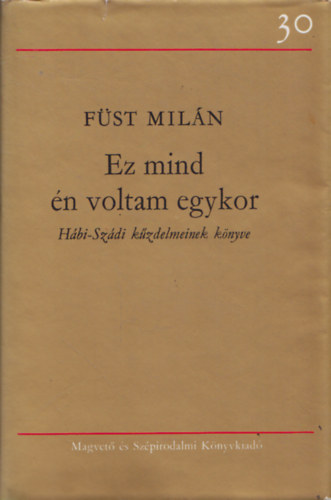 F�st Mil�n - Ez mind �n voltam egykor (H�bi-Sz�di k�zdelmeinek k�nyve)