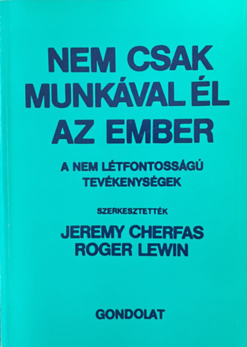 Jeremy Cherfas-Roger Lewin  (szerk.) - Nem csak munkval l az ember - A nem ltfontossg tevkenysgek