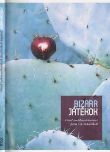Balogh Endre Darabos Enikő - Bizarr játékok - Fiatal irodalomtörténészek fiatal írókról-költőkről