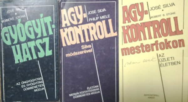 Philip Miele, Robert B. Stone José Silva - Gyógyíthatsz + Agykontroll Silva módszerével - Agykontroll mesterfokon (nem csak) az üzleti életben