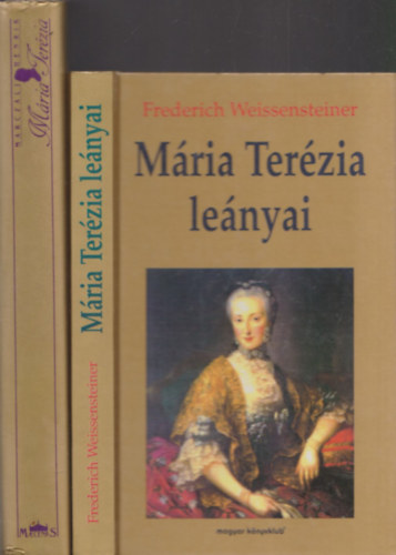 2db Mária Teréziával kapcsolatos mű - Marczali Henrik: Mária Terézia + Frederich Weissensteiner: Mária Terézia lányai