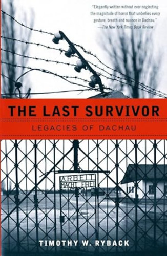 Timothy W. Ryback - The Last Survivor - Legacies of Dachau (Az utolsó túlélő - Dachau öröksége)
